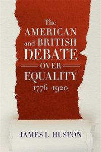 bokomslag The American and British Debate Over Equality, 1776-1920