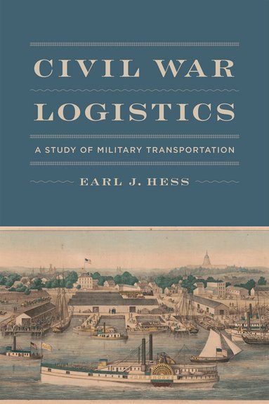 Earl J. Hess - Civil War Logistics, Inbunden