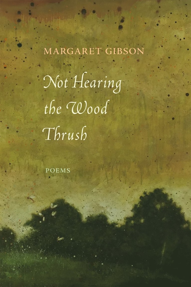 Margaret Gibson - Not Hearing the Wood Thrush, Häftad