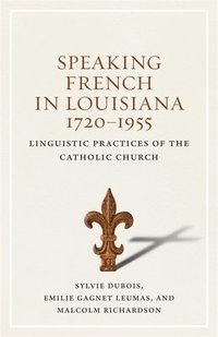 bokomslag Speaking French in Louisiana, 1720-1955