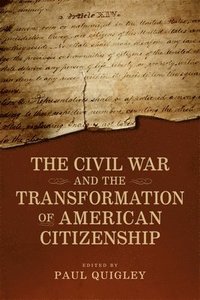 bokomslag The Civil War and the Transformation of American Citizenship