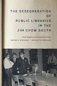 bokomslag The Desegregation of Public Libraries in the Jim Crow South