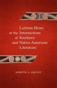 bokomslag LeAnne Howe at the Intersections of Southern and Native American Literature
