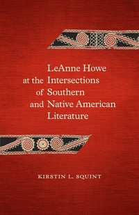 bokomslag LeAnne Howe at the Intersections of Southern and Native American Literature