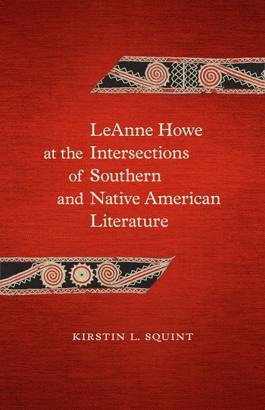 bokomslag LeAnne Howe at the Intersections of Southern and Native American Literature