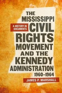 bokomslag The Mississippi Civil Rights Movement and the Kennedy Administration, 1960-1964