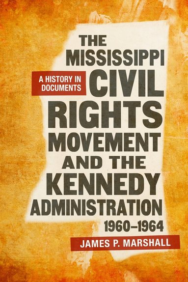James P. Marshall - Mississippi Civil Rights Movement and the Kennedy Administration, 1960-1964, Inbunden