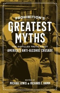 bokomslag Prohibition's Greatest Myths