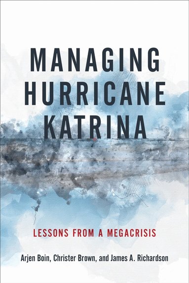 Arjen Boin, Christer Brown, James A. Richardson - Managing Hurricane Katrina, Inbunden