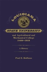 bokomslag Louisiana State University and Agricultural and Mechanical College, 1860-1919