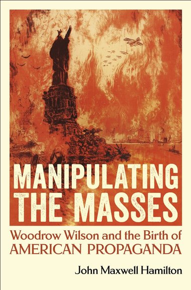 John Maxwell Hamilton - Manipulating the Masses, Inbunden