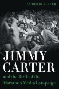 bokomslag Jimmy Carter and the Birth of the Marathon Media Campaign