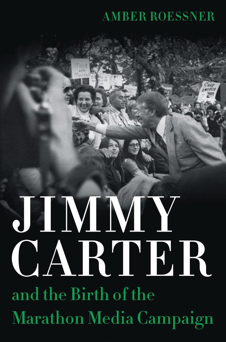 Amber Roessner, Robert Mann - Jimmy Carter and the Birth of the Marathon Media Campaign, Inbunden