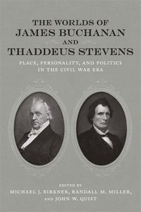 bokomslag The Worlds of James Buchanan and Thaddeus Stevens