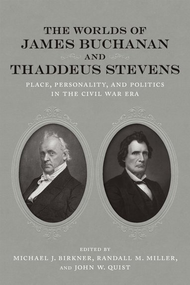 Michael J. Birkner, Randall M. Miller - Worlds of James Buchanan and Thaddeus Stevens, Inbunden