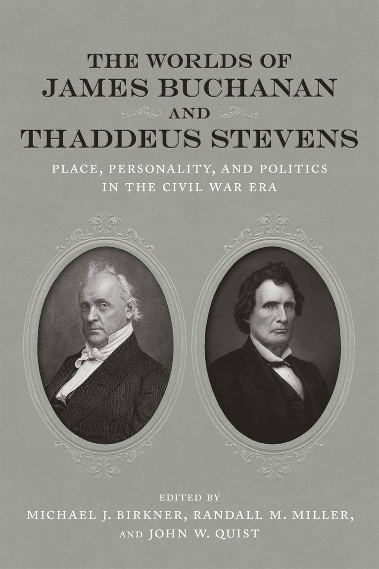 Michael J. Birkner, Randall M. Miller, Michael J Birkner, Randall M Miller, John W Quist, T Michael Parrish - Worlds of James Buchanan and Thaddeus Stevens, Inbunden