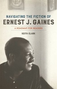 bokomslag Navigating the Fiction of Ernest J. Gaines
