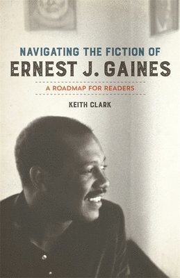 Navigating the Fiction of Ernest J. Gaines 1