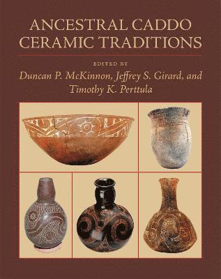Ancestral Caddo Ceramic Traditions 1
