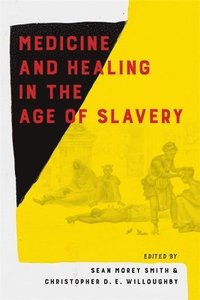 bokomslag Medicine and Healing in the Age of Slavery