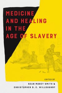 bokomslag Medicine and Healing in the Age of Slavery