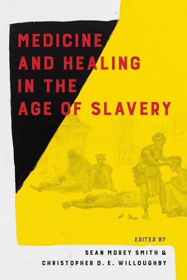 Sean Smith, Christopher Willoughby - Medicine and Healing in the Age of Slavery, Inbunden