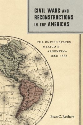 Evan C. Rothera, C Rothera, Evan, Evan C Rothera - Civil Wars and Reconstructions in the Americas, Inbunden
