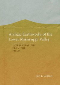 bokomslag Archaic Earthworks of the Lower Mississippi Valley
