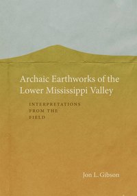 bokomslag Archaic Earthworks of the Lower Mississippi Valley