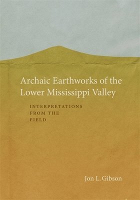 bokomslag Archaic Earthworks of the Lower Mississippi Valley