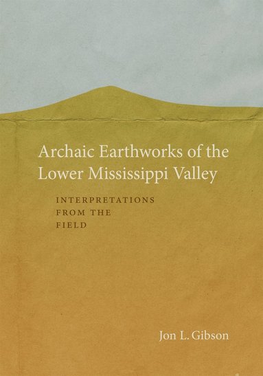 bokomslag Archaic Earthworks of the Lower Mississippi Valley