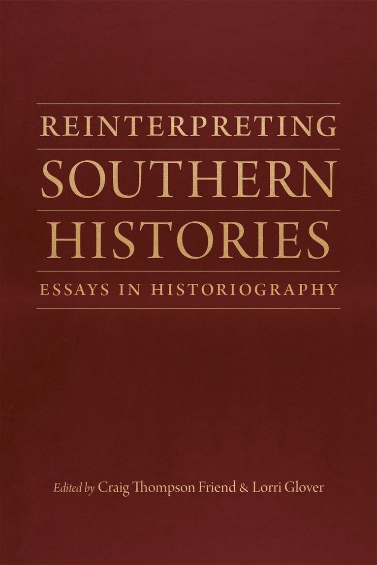 Craig Thompson Friend, Lorri Glover - Reinterpreting Southern Histories, Inbunden