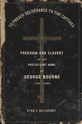 Ryan McIlhenny, Ryan C. McIlhenny - To Preach Deliverance to the Captives, Inbunden