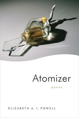 Elizabeth A. I. Powell, Elizabeth Powell - Atomizer, Häftad