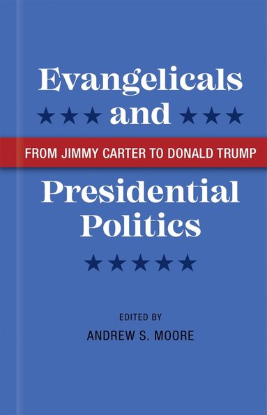 bokomslag Evangelicals and Presidential Politics