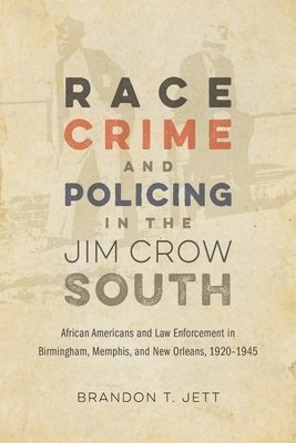 Race, Crime, and Policing in the Jim Crow South 1