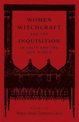 Women, Witchcraft, and the Inquisition in Spain and the New World 1