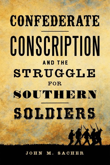 bokomslag Confederate Conscription and the Struggle for Southern Soldiers