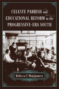 bokomslag Celeste Parrish and Educational Reform in the Progressive-Era South