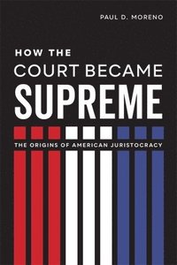 bokomslag How the Court Became Supreme