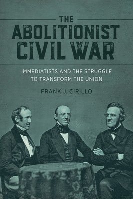 Frank J. Cirillo, Frank J Cirillo, Richard J. M. Blackett, Richard J M Blackett, Edward Bartlett Rugemer, James Brewer Stewart - Abolitionist Civil War, Inbunden