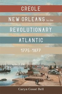 bokomslag Creole New Orleans in the Revolutionary Atlantic, 1775-1877