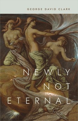 George David Clark - Newly not Eternal, Häftad