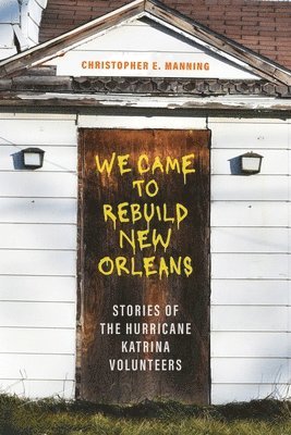 bokomslag We Came to Rebuild New Orleans: Stories of the Hurricane Katrina Volunteers