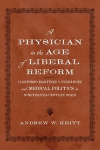 bokomslag A Physician in the Age of Liberal Reform
