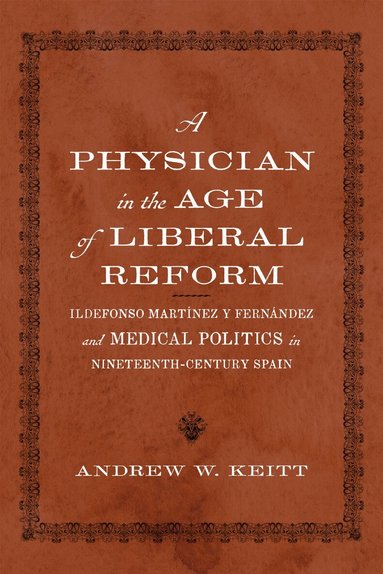 Andrew W. Keitt, Anne J. Cruz, Anne J Cruz - Physician in the Age of Liberal Reform, Inbunden