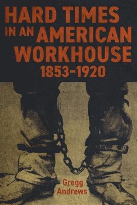 bokomslag Hard Times in an American Workhouse, 1853-1920