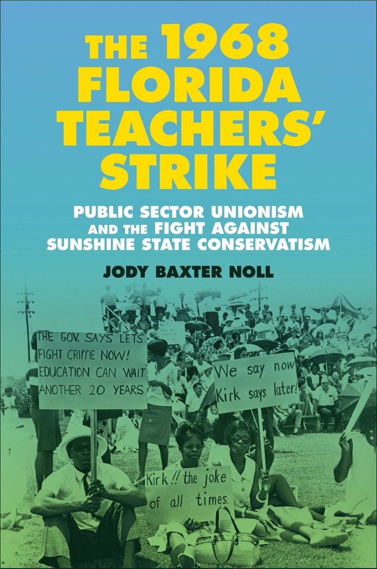 The 1968 Florida Teachers' Strike: Public Sector Unionism and the Fight Against Sunshine State Conservatism 1