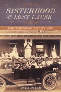 bokomslag Sisterhood of the Lost Cause: Confederate Widows in the New South