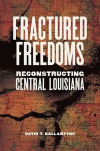 bokomslag Fractured Freedoms: Reconstructing Central Louisiana